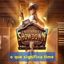 o que significa time