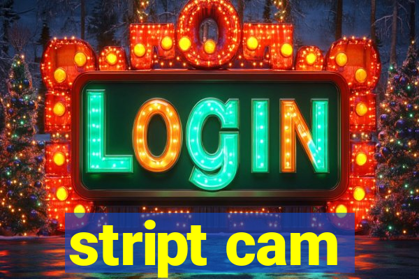 stript cam