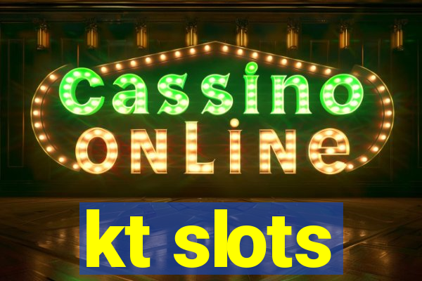 kt slots