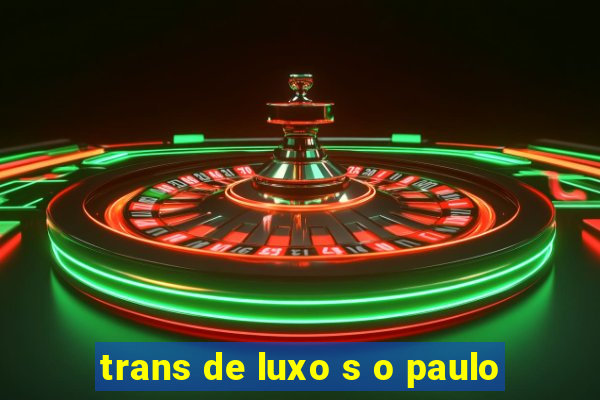 trans de luxo s o paulo