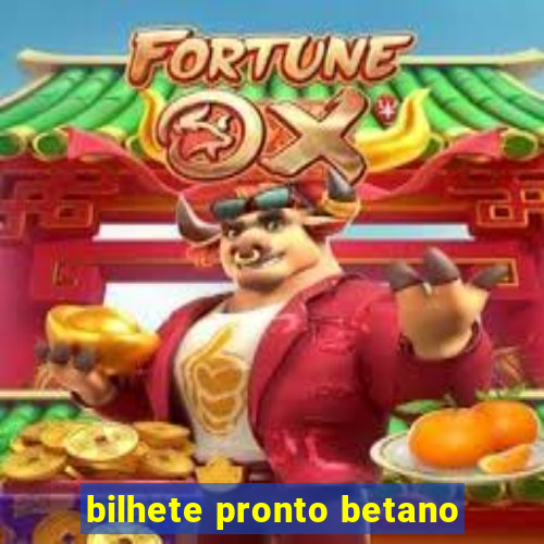 bilhete pronto betano