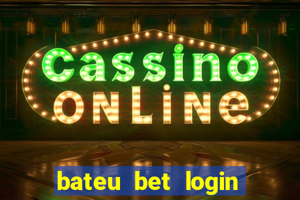 bateu bet login entrar na minha conta