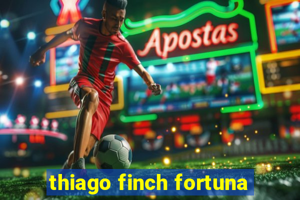 thiago finch fortuna