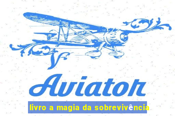 livro a magia da sobrevivência