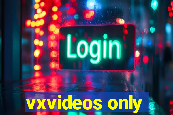 vxvideos only