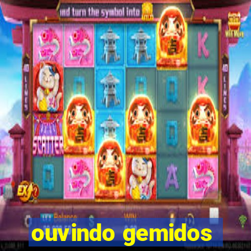 ouvindo gemidos