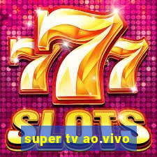 super tv ao.vivo