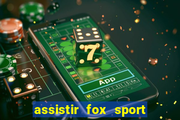 assistir fox sport futebol tv