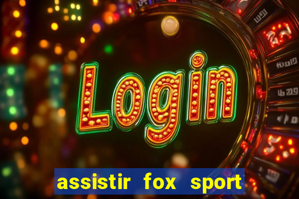 assistir fox sport futebol tv