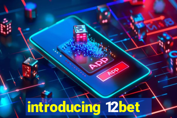 introducing 12bet