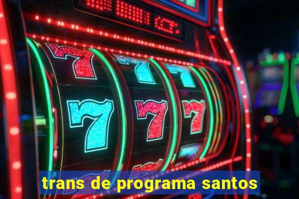 trans de programa santos