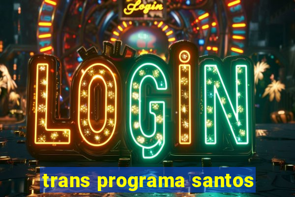 trans programa santos