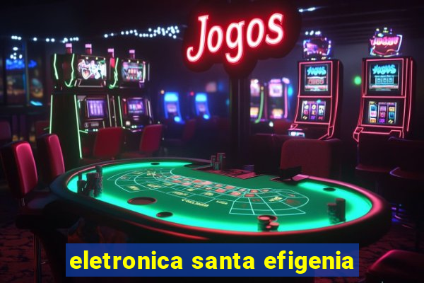 eletronica santa efigenia