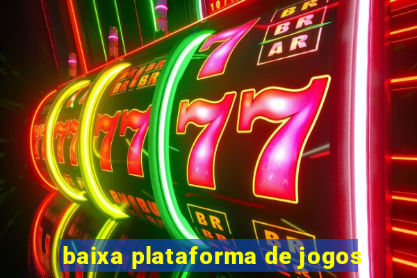 baixa plataforma de jogos