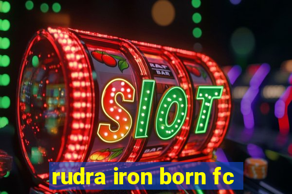 rudra iron born fc