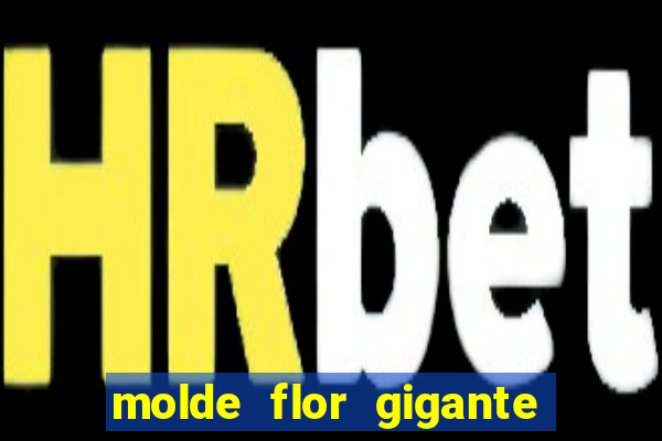 molde flor gigante de organza