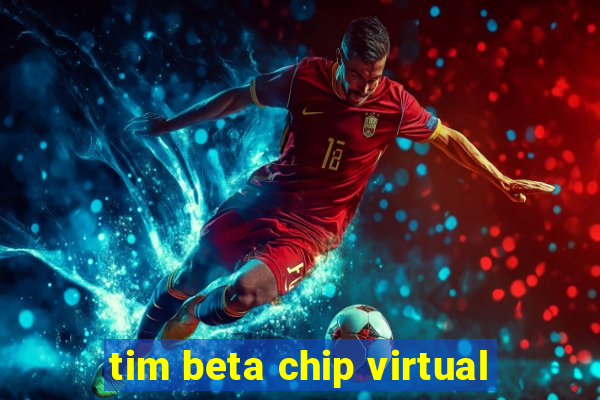 tim beta chip virtual