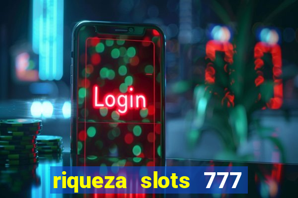 riqueza slots 777 paga mesmo