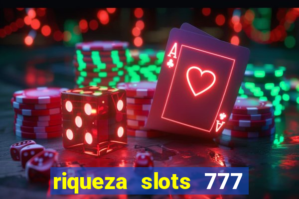 riqueza slots 777 paga mesmo