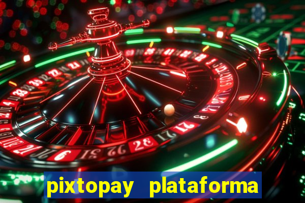 pixtopay plataforma de jogos