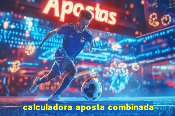 calculadora aposta combinada