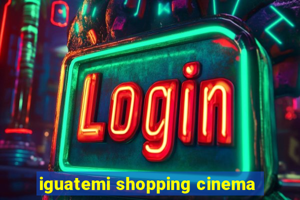 iguatemi shopping cinema