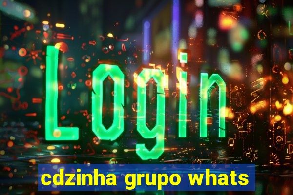 cdzinha grupo whats