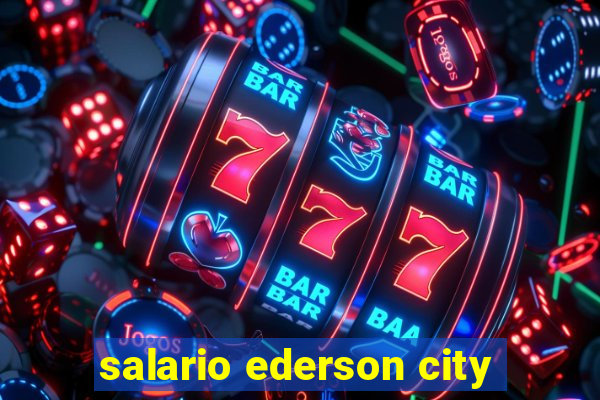 salario ederson city