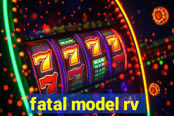 fatal model rv