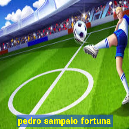 pedro sampaio fortuna