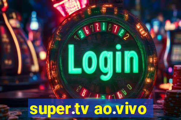 super.tv ao.vivo