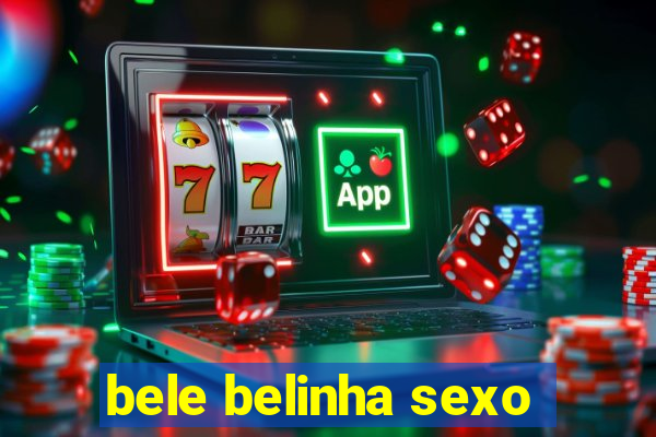 bele belinha sexo