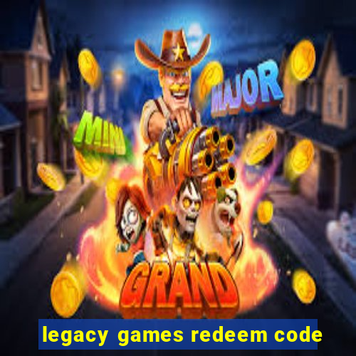 legacy games redeem code