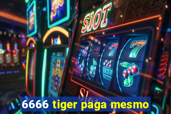 6666 tiger paga mesmo