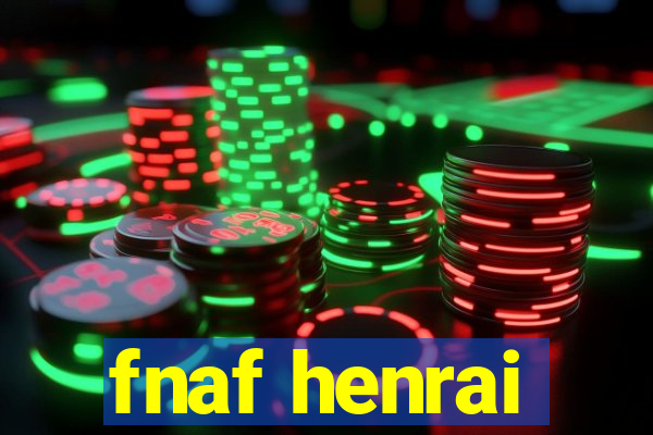 fnaf henrai