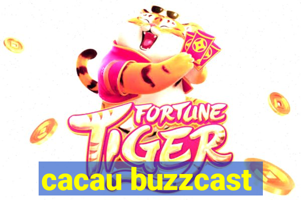 cacau buzzcast