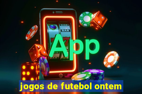 jogos de futebol ontem