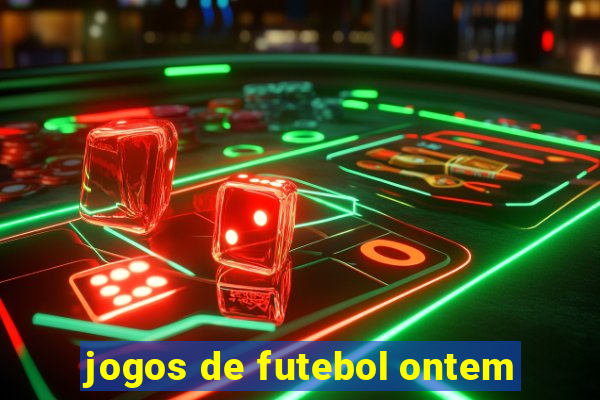 jogos de futebol ontem