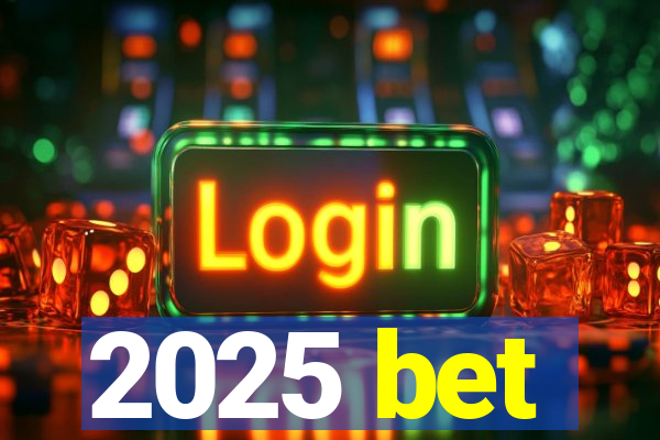 2025 bet