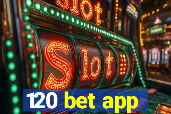 120 bet app