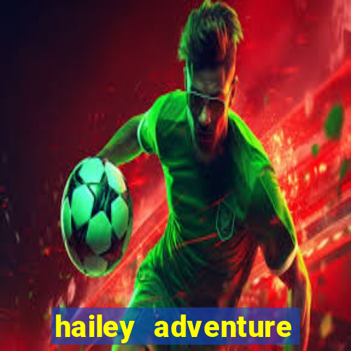 hailey adventure mod apk unlimited money