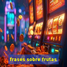 frases sobre frutas