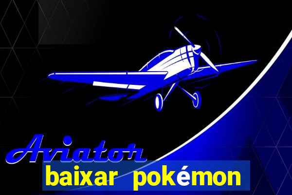 baixar pokémon mundos elementais