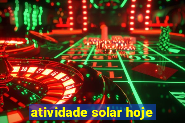 atividade solar hoje