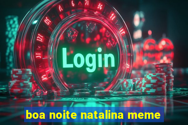 boa noite natalina meme