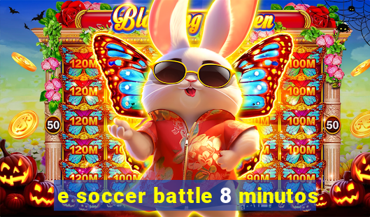 e soccer battle 8 minutos