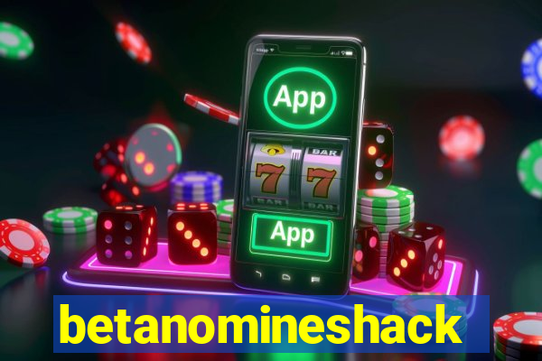 betanomineshack