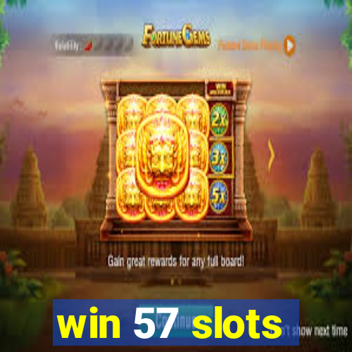 win 57 slots