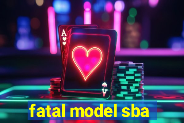 fatal model sba