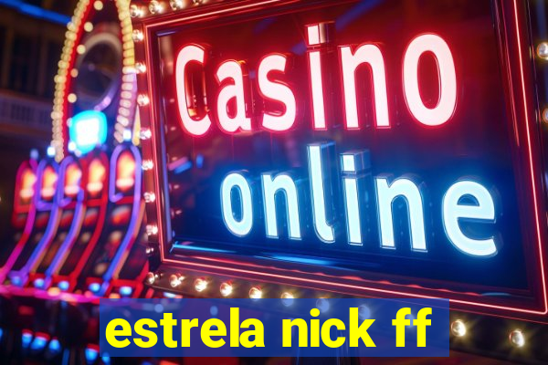 estrela nick ff